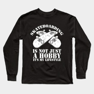 Skateboarding is not just a hobby saying Long Sleeve T-Shirt